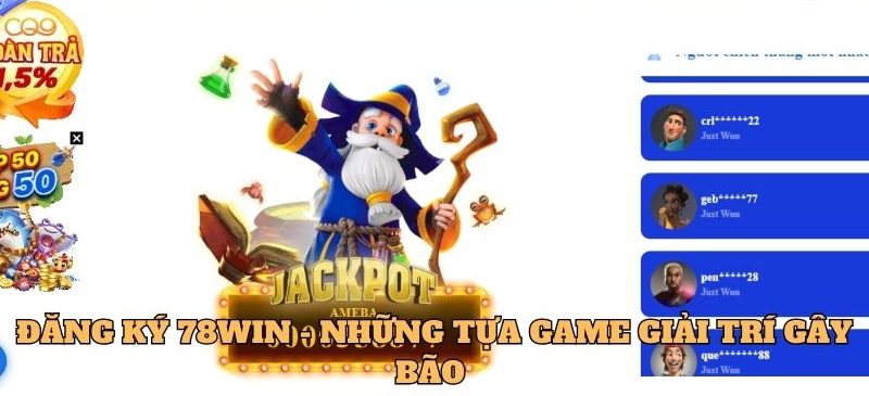 Đăng Ký 78Win - Khởi Đầu Cho Hành Trình Giải Trí Trực Tuyến 3 Đăng ký 78Win - Những tựa game giải trí gây bão
